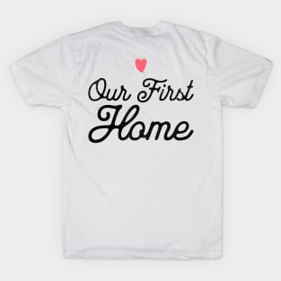 Our First Home T-Shirt